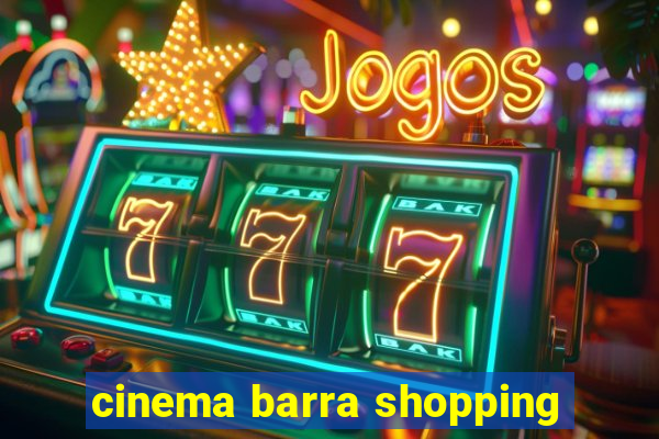 cinema barra shopping